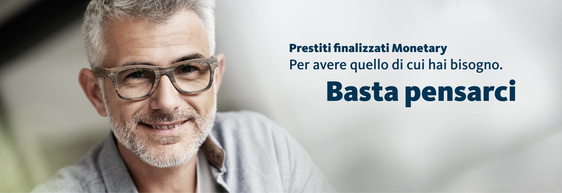 Prestiti finalizzati Monetary. Per avere quello di cui hai bisogno. Basta pensarci